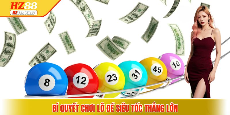 Bí quyết chơi lô đề siêu tốc thắng lớn 