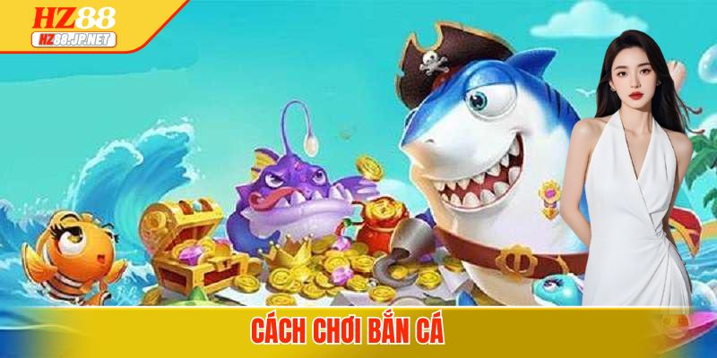 cach-choi-ban-ca