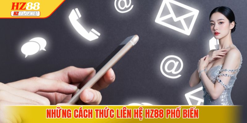 Những cách thức liên hệ HZ88 phổ biến 