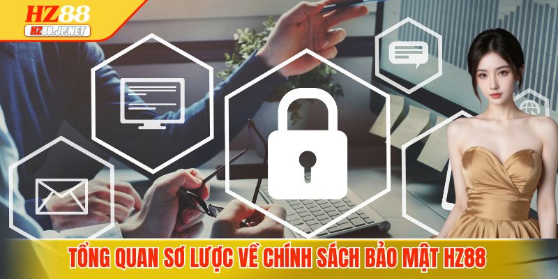 Tổng quan sơ lược về chính sách bảo mật HZ88