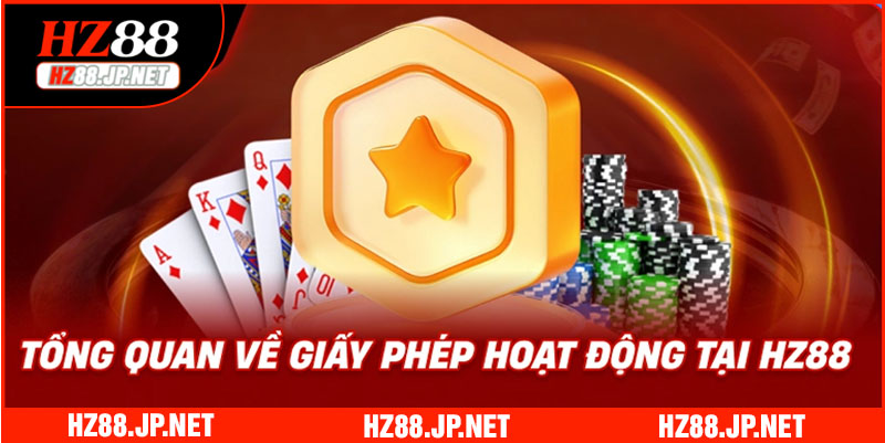 Tổng quan về giấy phép hoạt động của trang chủ HZ88